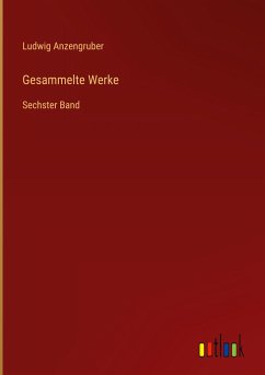 Gesammelte Werke - Anzengruber, Ludwig