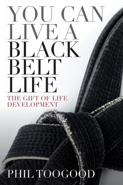 You Can Live a Black Belt Life - Toogood, Phil