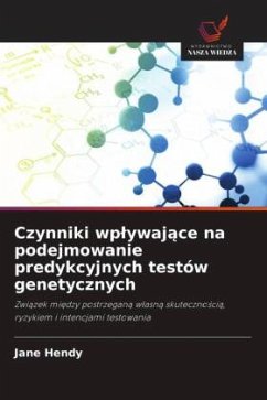 Czynniki wp¿ywaj¿ce na podejmowanie predykcyjnych testów genetycznych - Hendy, Jane