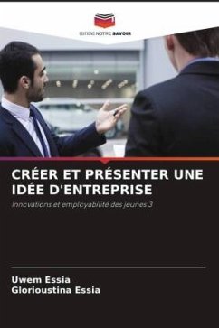 CRÉER ET PRÉSENTER UNE IDÉE D'ENTREPRISE - Essia, Uwem;Essia, Glorioustina