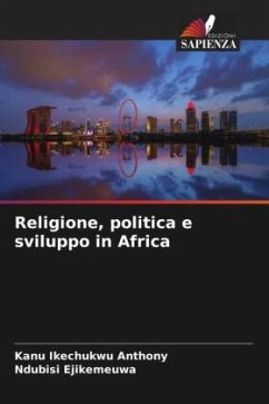Religione, politica e sviluppo in Africa - Ikechukwu Anthony, Kanu;Ejikemeuwa, Ndubisi