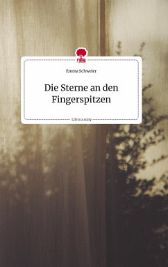 Die Sterne an den Fingerspitzen. Life is a Story - story.one - Schweier, Emma