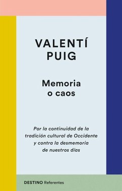 Memoria o caos : por la continuidad de la tradición cultural de Occidente y contra la desmemoria de nuestros días - Puig, Valentí