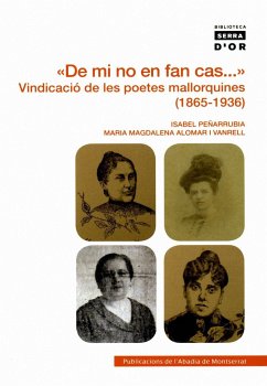 De mi no en fan cas-- : vindicació de les poetes mallorquines (1865-1936) - Alomar i Vanrell, M. Magdalena; Peñarrubia i Marquès, Isabel