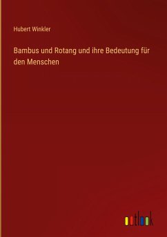 Bambus und Rotang und ihre Bedeutung für den Menschen - Winkler, Hubert