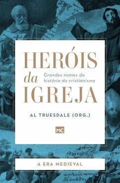 Heróis da Igreja - Vol. 2 - A Era Medieval - Truesdale, Al