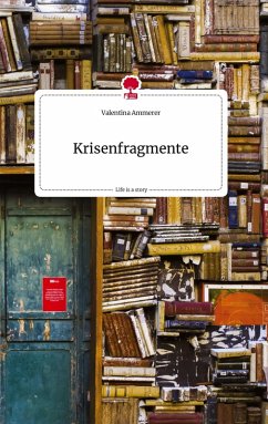 Krisenfragmente. Life is a Story - story.one - Ammerer, Valentina