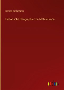 Historische Geographie von Mitteleuropa - Kretschmer, Konrad