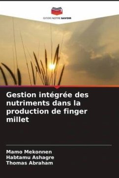 Gestion intégrée des nutriments dans la production de finger millet - Mekonnen, Mamo;Ashagre, Habtamu;Abraham, Thomas