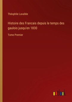 Histoire des Francais depuis le temps des gaulois jusqu'en 1830