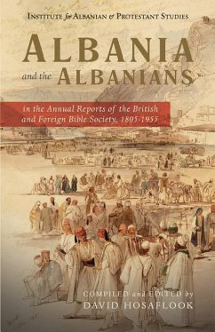 Albania and the Albanians in the Annual Reports of the British and Foreign Bible Society, 1805-1955 - Hosaflook, David