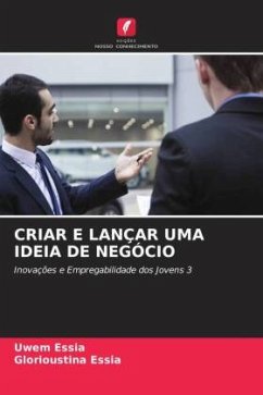 CRIAR E LANÇAR UMA IDEIA DE NEGÓCIO - Essia, Uwem;Essia, Glorioustina