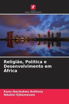 Religião, Política e Desenvolvimento em África - Ikechukwu Anthony, Kanu;Ejikemeuwa, Ndubisi