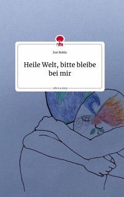 Cover Heile Welt, bitte bleibe bei mir. Life is a Story - story.one