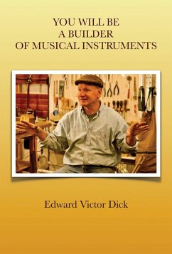 You Will Be a Builder of Musical Instruments (eBook, ePUB) - Dick, Edward Victor