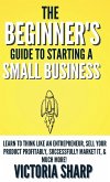 The Beginner's Guide To Starting A Small Business