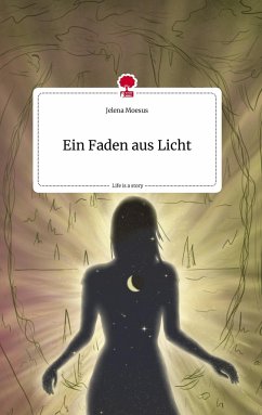 Ein Faden aus Licht. Life is a Story - story.one - Moesus, Jelena