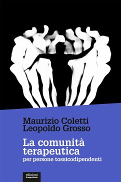 La comunità terapeutica per persone tossicodipendenti (eBook, ePUB) - Coletti, Maurizio; Grosso, Leopoldo