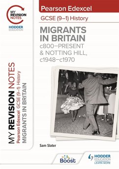 My Revision Notes: Pearson Edexcel GCSE (9-1) History: Migrants in Britain, c800-present and Notting Hill, c1948-c1970 (eBook, ePUB) - Slater, Sam
