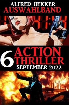 Auswahlband 6 Action Thriller September 2022 (eBook, ePUB) - Bekker, Alfred