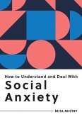 How to Understand and Deal with Social Anxiety (eBook, ePUB)