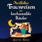 Meditative Traumreisen für hochsensible Kinder: Wunderschöne Geschichten zum Krafttanken, Stressbewältigen und ruhigen Einschlafen. Entspannung und Achtsamkeit für Kinder ab 5 Jahren (MP3-Download)