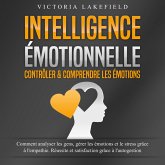 INTELLIGENCE ÉMOTIONNELLE - Contrôler & comprendre les émotions: Comment analyser les gens, gérer les émotions et le stress grâce à l'empathie. Réussite et satisfaction grâce à l'autogestion (MP3-Download)