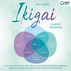 IKIGAI - La guida alla felicità: Come trovare il vero senso della vita con l'aiuto dell'antica filosofia giapponese, seguire il tuo destino d'ora in poi e vivere finalmente le tue passioni (MP3-Download) - Tanaka, Yuto