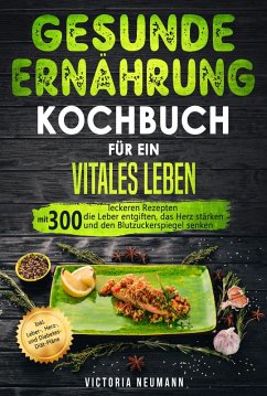 Gesunde Ernährung Kochbuch für ein vitales Leben (eBook, ePUB) - Neumann, Victoria