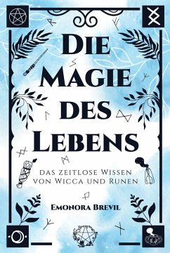 Die Magie des Lebens - das zeitlose Wissen von Wicca und Runen (eBook, ePUB) - Brevil, Emonora
