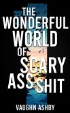 The Wonderful World of Scary Ass Shit (eBook, ePUB)