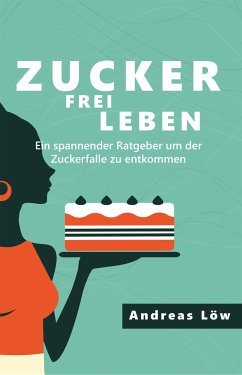 Zuckerfrei leben (eBook, ePUB) - Löw, Andreas