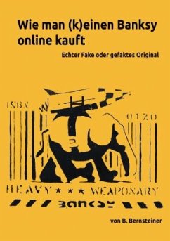 Wie man (k)einen Banksy online kauft - Ratgeber zur Beurteilung von frei gehandelten Banksy Objekten - Bernsteiner, B.