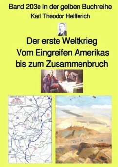 Der erste Weltkrieg - Vom Eingreifen Amerikas bis zum Zusammenbruch - Band 203e in der gelben Buchreihe - bei Jürgen Rus - Helfferich, Karl Theodor