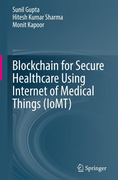 Blockchain for Secure Healthcare Using Internet of Medical Things (IoMT) - Gupta, Sunil;Sharma, Hitesh Kumar;Kapoor, Monit