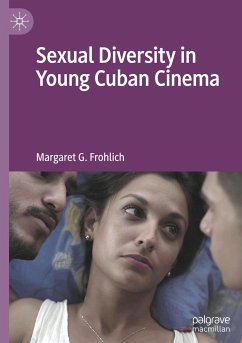 Sexual Diversity in Young Cuban Cinema - Frohlich, Margaret G.