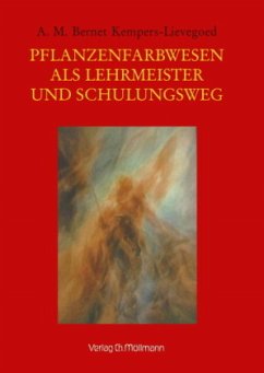 Pflanzenfarbwesen als Lehrmeister und Schulungsweg - Bernet Kempers-Lievegoed, Antoinette Maria