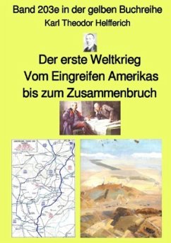 Weltkrieg - Vom Eingreifen Amerikas bis zum Zusammenbruch - Farbe - Band 203e in der gelben Buchreihe - bei Jürgen Rusz - Helfferich, Karl Theodor