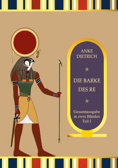 Die Barke des Re - Gesamtausgabe Teil 1 - Dietrich, Anke