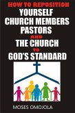 How to reposition yourself, church members, pastors and the church to god&quote;s standard (eBook, ePUB)