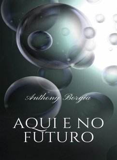 Aqui e no futuro (traduzido) (eBook, ePUB) - Borgia, Anthony