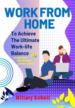 Work from Home to Achieve the Ultimate Work-Life Balance (fixed-layout eBook, ePUB) - Scholl, Hillary