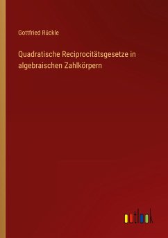 Quadratische Reciprocitätsgesetze in algebraischen Zahlkörpern - Rückle, Gottfried