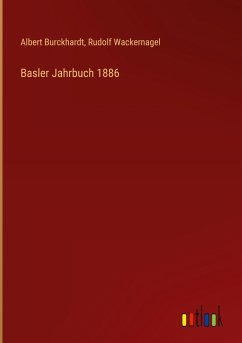Basler Jahrbuch 1886 - Burckhardt, Albert; Wackernagel, Rudolf