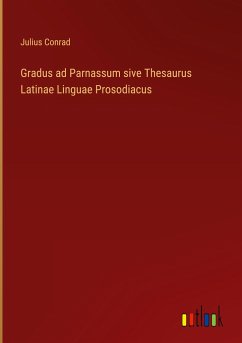 Gradus ad Parnassum sive Thesaurus Latinae Linguae Prosodiacus