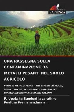 UNA RASSEGNA SULLA CONTAMINAZIONE DA METALLI PESANTI NEL SUOLO AGRICOLO - Jayarathne, P. Upeksha Sanduni;Premanandarajah, Punitha