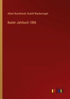 Basler Jahrbuch 1886 - Burckhardt, Albert; Wackernagel, Rudolf