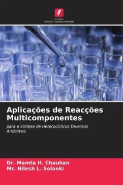 Aplicações de Reacções Multicomponentes - Chauhan, Dr. Mamta H.;Solanki, Mr. Nilesh L.
