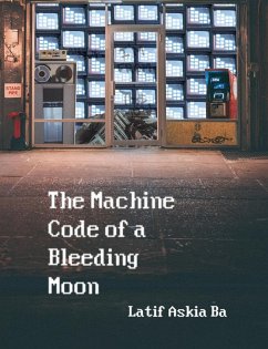 The Machine Code of the Bleeding Moon - Ba, Latif