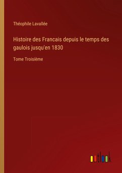 Histoire des Francais depuis le temps des gaulois jusqu'en 1830